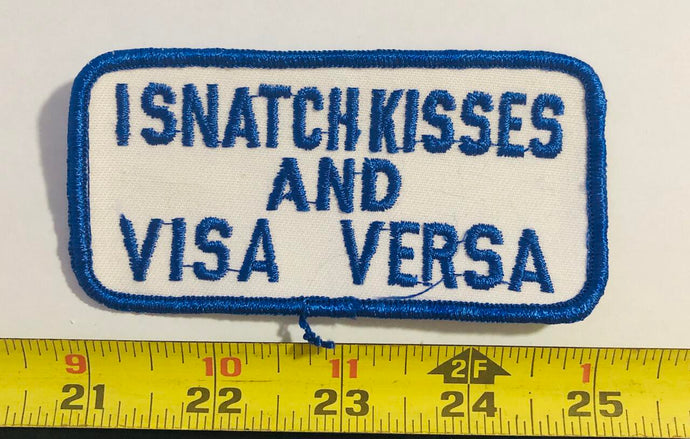 I Snatch Kisses and Visa Versa Vintage Patch