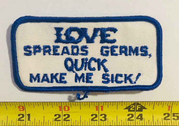 Love Spreads Germs Quick Make Me Sick Vintage Patch