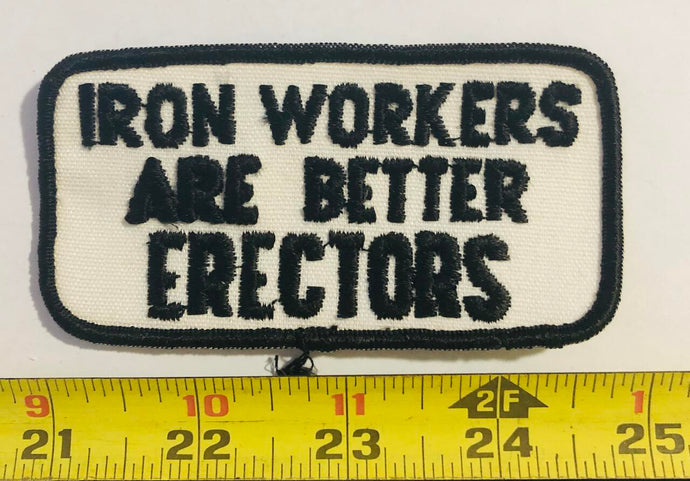 Iron Workers are Better Erectors Vintage Patch