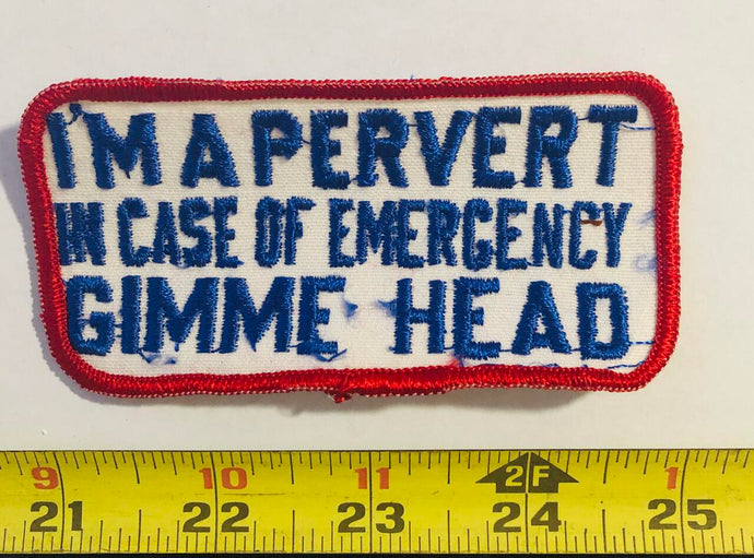 I'm a Pervert in Case of Emergency Gimme Head Vintage Patch