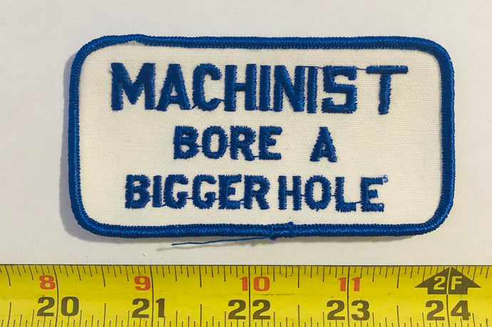 Machinist Bore a Bigger Hole Vintage Patch