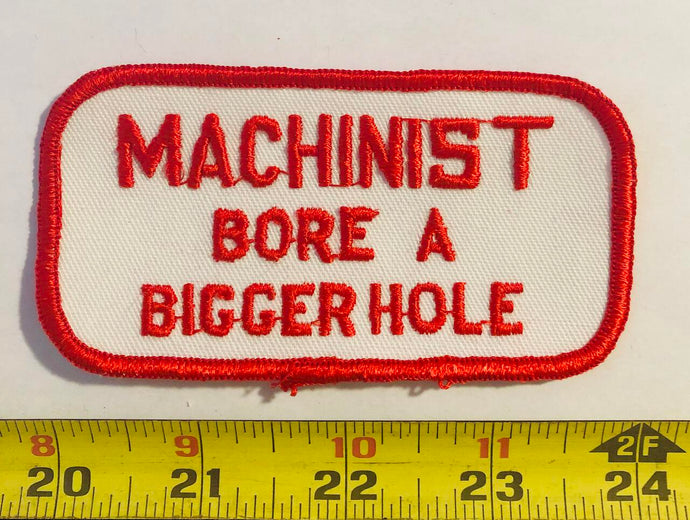Machinist Bore a Bigger Hole Vintage Patch
