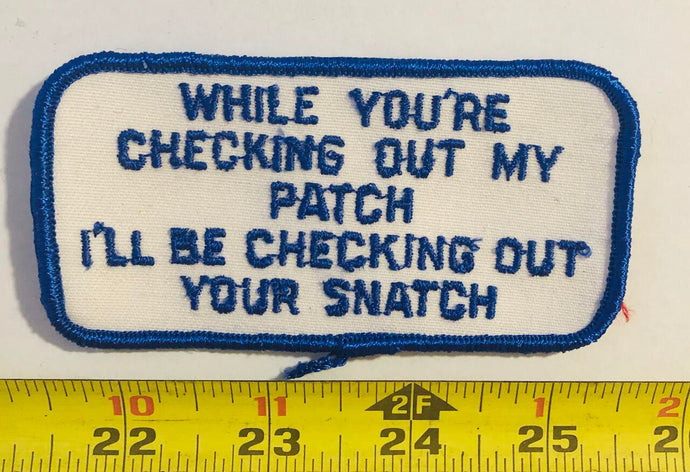 While You're Checking Out My Patch I'll Be Checking Out Your Snatch Vintage Patch