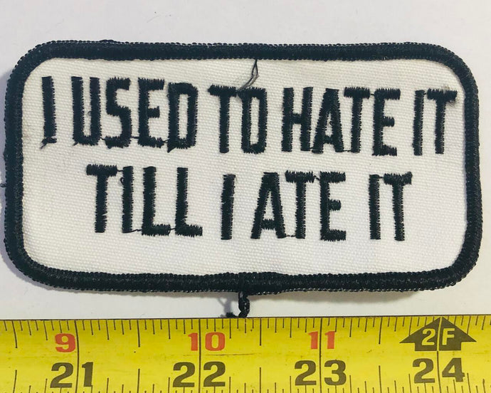 I Used To Hate It Till I Ate It Vintage Patch
