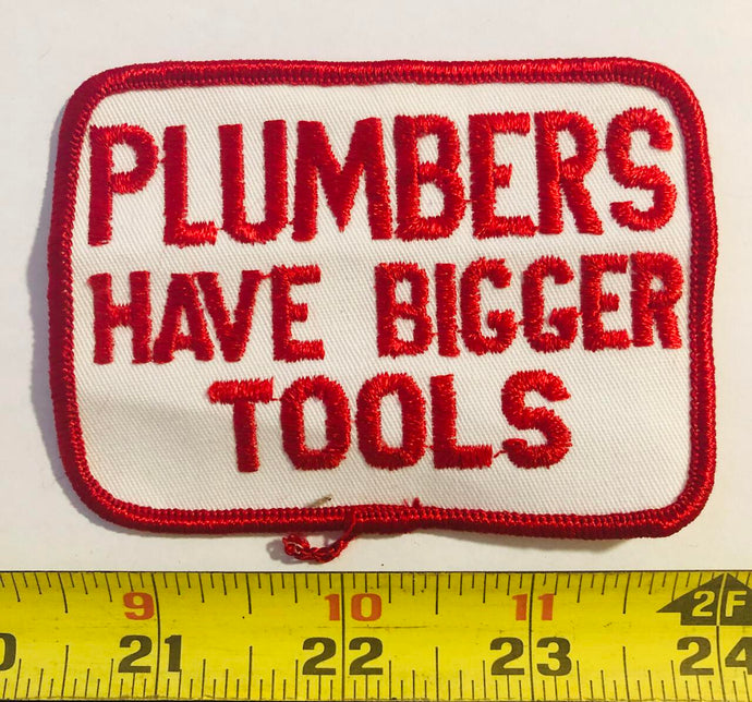 Plumbers Have  A Bigger Tool Vintage Patch