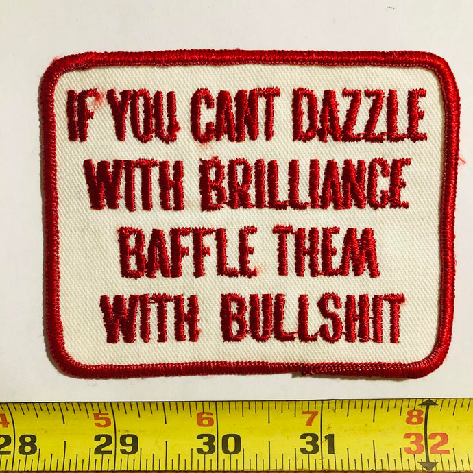 If You Can't Dazzle With Brilliance Baffle Them With Bullshit Vintage Patch