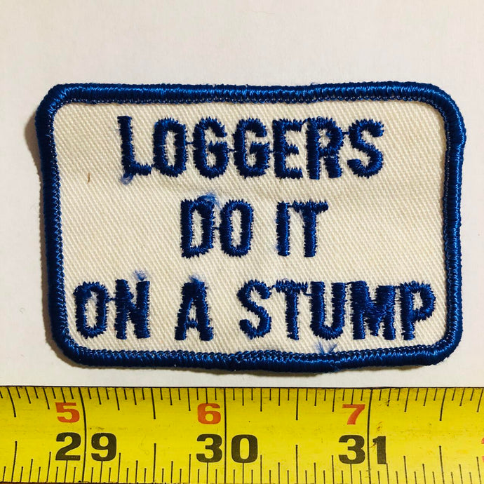 Loggers Do It On A Stump Vintage Patch