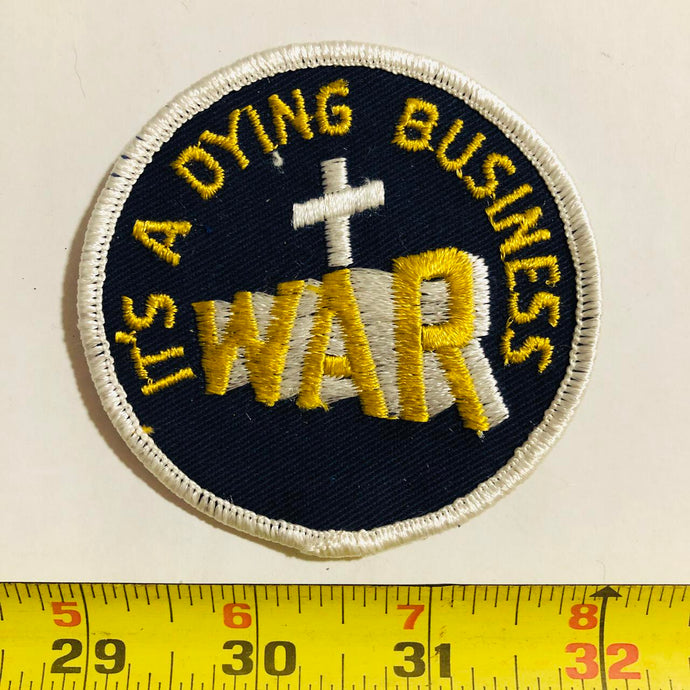 War It's A Dying Business Vintage Patch